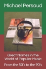 Great Names in the World of Popular Music: From the 50's to the 90's By Michael Persaud Cover Image