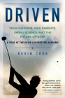 Driven: Teen Phenoms, Mad Parents, Swing Science and the Future of Golf By Kevin Cook Cover Image