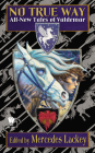 No True Way: All-New Tales of Valdemar (Valdemar Anthologies #8) By Mercedes Lackey Cover Image