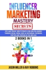 Influencer Marketing Mastery Secrets: 2 book in 1, Tips and Tricks, How to Reach a million Followers through Social Media such as Instagram, Facebook, By Ray Robbins, Jason Miller Cover Image