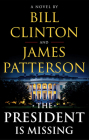 The President Is Missing: A Novel By James Patterson, Bill Clinton Cover Image