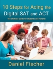 10 Steps for Acing the Digital SAT and ACT: The Ultimate Guide for Students and Parents Cover Image