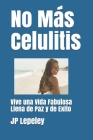 No Más Celulitis: Vive una Vida Fabulosa Llena de Paz y de Exito By Jp Lepeley Cover Image
