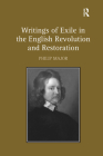 Writings of Exile in the English Revolution and Restoration By Philip Major Cover Image