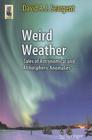 Weird Weather: Tales of Astronomical and Atmospheric Anomalies (Astronomers' Universe) By David A. J. Seargent Cover Image