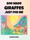 God Made Giraffes Just for Me Cover Image