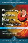 Kim Stanley Robinson Maps the Unimaginable: Critical Essays (Critical Explorations in Science Fiction and Fantasy #13) By William J. Burling (Editor), Donald E. Palumbo (Editor), C. W. Sullivan III (Editor) Cover Image