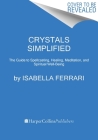 Crystals Simplified: The Guide to Spellcasting, Healing, Meditation, and Spiritual Well-Being By Isabella Ferrari Cover Image