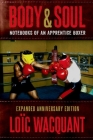 Body & Soul: Notebooks of an Apprentice Boxer, Expanded Anniversary Edition By Loïc Wacquant Cover Image