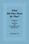 What Did They Mean by That? a Dictionary of Historical and Genealogical Terms, Old and New By Paul Drake Cover Image
