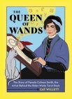 The Queen of Wands: The Story of Pamela Colman Smith, the Artist Behind the Rider-Waite Tarot Deck By Cat Willett Cover Image