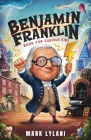 Benjamin Franklin Book for Curious Kids: Discover the Remarkable Life and Adventures of America's Ingenious Founding Father Cover Image