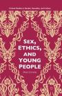 Sex, Ethics, and Young People: Young People and Ethical Sex (Critical Studies in Gender) By M. Carmody Cover Image