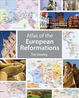 Atlas of the European Reformations By Tim Dowley Cover Image