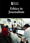 Ethics in Journalism (Introducing Issues with Opposing Viewpoints) By M. M. Eboch (Editor) Cover Image