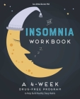 The 4-Week Insomnia Workbook: A Drug-Free Program to Build Healthy Habits and Achieve Restful Sleep By Sara Dittoe Barrett Cover Image