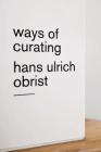 Ways of Curating By Hans Ulrich Obrist Cover Image