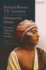 Richard Burton, T.E. Lawrence and the Culture of Homoerotic Desire: Orientalist Depictions of Arab Sexuality By Feras Alkabani Cover Image