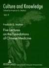 Five Lectures on the Foundations of Chinese Medicine: Copyedited by Florian Schmidsberger (Culture and Knowledge #9) Cover Image