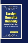 Carolyn Bessette Kennedy: Elegance in Every step: A deep dive into the life of Carolyn By Jose N Cover Image