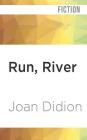 Run, River By Joan Didion, Holly Cate (Read by) Cover Image