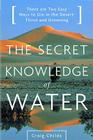 The Secret Knowledge of Water: There Are Two Easy Ways to Die in the Desert: Thirst and Drowning Cover Image