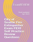 City of Seattle Fire Extinguisher Exam FEX1 Self Practice Review Questions By Examreview Cover Image