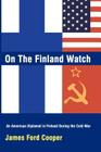 On the Finland Watch: An American Diplomat in Finland During the Cold War Cover Image