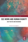 Sex Work and Human Dignity: Law, Politics and Discourse (Interdisciplinary Studies in Sex for Sale) By Stewart Cunningham Cover Image