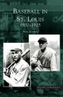 Baseball in St. Louis: 1900-1925 By Steve Steinberg Cover Image