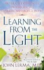 Learning From the Light: Pre-death Experiences, Prophecies, and Angelic Messages of Hope By John Lerma Cover Image