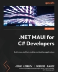 NET MAUI for C# Developers: Build cross-platform mobile and desktop applications By Jesse Liberty, Rodrigo Juarez Cover Image