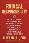 Radical Responsibility: How to Move Beyond Blame, Fearlessly Live Your Highest Purpose, and Become an Unstoppable Force for Good By Fleet Maull, Ph.D., Daniel Siegel, M.D. (Foreword by) Cover Image