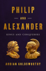 Philip and Alexander: Kings and Conquerors Cover Image