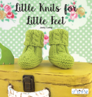 Little Knits for Little Feet: 30 New Baby Booties Cover Image