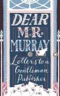 Dear Mr Murray: Letters to a Gentleman Publisher By David McClay Cover Image