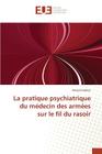 La Pratique Psychiatrique Du Médecin Des Armées Sur Le Fil Du Rasoir (Omn.Univ.Europ.) By LeDoux-A Cover Image