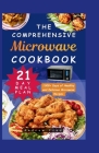 The Comprehensive Microwave Cookbook: Simple, Quick and Easy Guide with 1000+ Days of Healthy and Delicious Microwave Recipes for Beginners 21-Day Mea By Andrew Fred Cover Image
