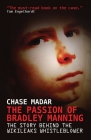 The Passion of Bradley Manning: The Story Behind the Wikileaks Whistleblower By Chase Madar Cover Image