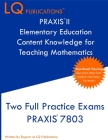 PRAXIS II Elementary Education Content Knowledge for Teaching Mathematics: Two Full Practice Exams PRAXIS CKT Mathematics Cover Image
