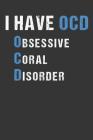 I Have OCD Obsessive Coral Disorder: Aquarium Log Book 120 Pages (6 x 9) By Anything Aquarium Publications Cover Image