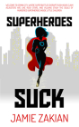 Superheroes Suck By Jamie Zakian Cover Image
