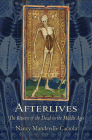 Afterlives: The Return of the Dead in the Middle Ages By Nancy Mandeville Caciola Cover Image