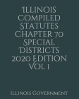 Illinois Compiled Statutes Chapter 70 Special Districts 2020 Edition Vol 1 Cover Image