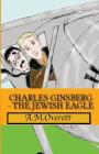Charles Ginsberg - The Jewish Eagle By A. M. Overett Cover Image