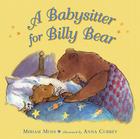 A Babysitter for Billy Bear By Miriam Moss, Anna Currey (Illustrator) Cover Image