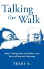 Talking the Walk: Words Of Hope, Pain, and Humor from Men and Women in Recovery By Terry B Cover Image