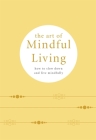 The Art of Mindful Living: How to slow down and live mindfully Cover Image