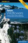 Tahoe Wildflowers: A Month-By-Month Guide to Wildflowers in the Tahoe Basin and Surrounding Areas (Falcon Guide) Cover Image