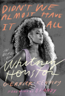 Didn't We Almost Have It All: In Defense of Whitney Houston By Gerrick Kennedy, Brandy (Foreword by) Cover Image